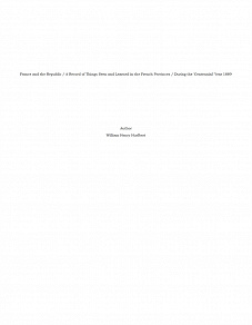 Omslagsbild för France and the Republic / A Record of Things Seen and Learned in the French Provinces / During the 'Centennial' Year 1889