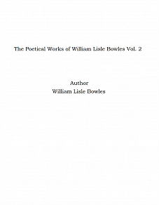 Omslagsbild för The Poetical Works of William Lisle Bowles Vol. 2