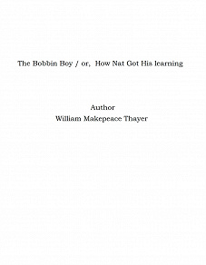 Omslagsbild för The Bobbin Boy / or,  How Nat Got His learning