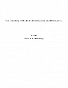 Omslagsbild för Our Vanishing Wild Life: Its Extermination and Preservation