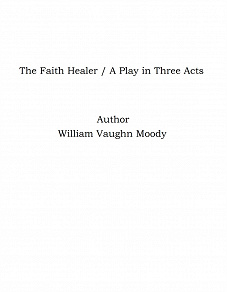 Omslagsbild för The Faith Healer / A Play in Three Acts