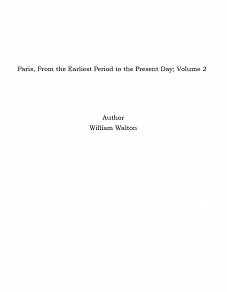 Omslagsbild för Paris, From the Earliest Period to the Present Day; Volume 2