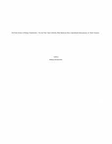 Omslagsbild för The Prose Works of William Wordsworth / For the First Time Collected, With Additions from Unpublished Manuscripts. In Three Volumes.