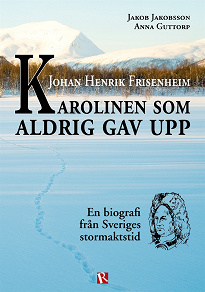 Omslagsbild för Johan Henrik Frisenheim - Karolinen som aldrig gav upp