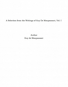 Omslagsbild för A Selection from the Writings of Guy De Maupassant, Vol. I