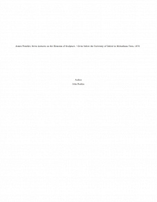 Omslagsbild för Aratra Pentelici, Seven Lectures on the Elements of Sculpture / Given before the University of Oxford in Michaelmas Term, 1870