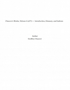 Omslagsbild för Chaucer's Works, Volume 6 (of 7) —  Introduction, Glossary, and Indexes