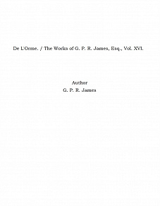 Omslagsbild för De L'Orme. / The Works of G. P. R. James, Esq., Vol. XVI.