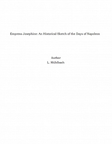 Omslagsbild för Empress Josephine: An Historical Sketch of the Days of Napoleon