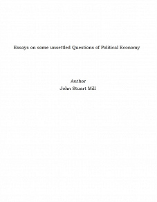 Omslagsbild för Essays on some unsettled Questions of Political Economy