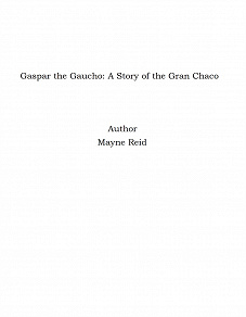 Omslagsbild för Gaspar the Gaucho: A Story of the Gran Chaco