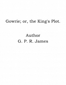 Omslagsbild för Gowrie; or, the King's Plot.