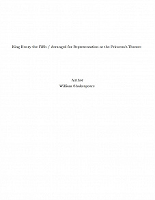 Omslagsbild för King Henry the Fifth / Arranged for Representation at the Princess's Theatre