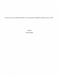 Omslagsbild för Lectures on Art, Delivered Before the University of Oxford in Hilary Term, 1870