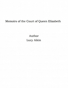 Omslagsbild för Memoirs of the Court of Queen Elizabeth