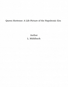 Omslagsbild för Queen Hortense: A Life Picture of the Napoleonic Era