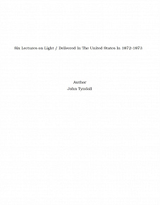 Omslagsbild för Six Lectures on Light / Delivered In The United States In 1872-1873