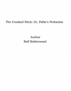 Omslagsbild för The Crooked Stick; Or, Pollie's Probation