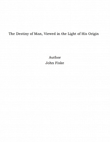 Omslagsbild för The Destiny of Man, Viewed in the Light of His Origin