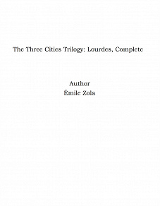 Omslagsbild för The Three Cities Trilogy: Lourdes, Complete