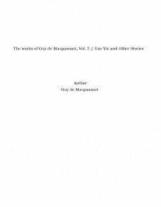 Omslagsbild för The works of Guy de Maupassant, Vol. 5 / Une Vie and Other Stories