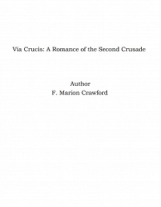 Omslagsbild för Via Crucis: A Romance of the Second Crusade