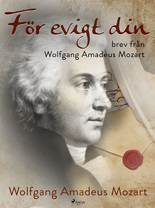 Omslagsbild för För evigt din: brev från Wolfgang Amadeus Mozart