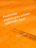 Omslagsbild för Positiivista psykologiaa arkeen-Optimistin opas: mielen ihmeet ja ajatuksen voima