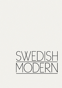 Omslagsbild för Swedish Modern : En historia om modernismens yttringar i Sverige genom design, inredning och formgivning.