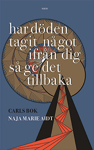 Cover for Har döden tagit något ifrån dig så ge det tillbaka : Carls bok