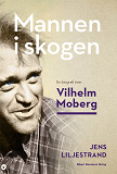 Omslagsbild för Mannen i skogen : en biografi över Vilhelm Moberg