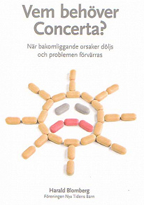 Cover for Vem behöver Concerta - när bakomliggande orsaker döljs och problemen förvärras