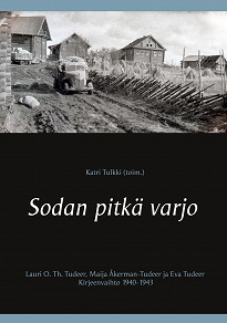 Omslagsbild för Sodan pitkä varjo: Lauri O. Th. Tudeer, Maija Åkerman-Tudeer ja Eva Tudeer. Kirjeenvaihto 1940-1943