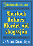 Omslagsbild för Sherlock Holmes: Äventyret med det hemlighetsfulla mordet vid skogssjön – Återutgivning av text från 1911