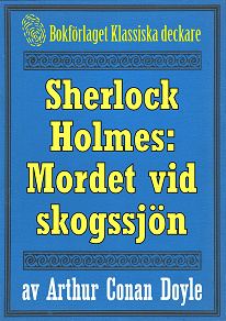 Omslagsbild för Sherlock Holmes: Äventyret med det hemlighetsfulla mordet vid skogssjön – Återutgivning av text från 1911