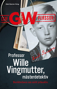 Omslagsbild för Professor Wille Vingmutter, mästerdetektiv : berättelsen om mitt yrkesliv