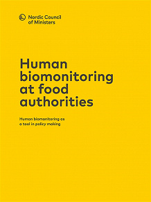 Omslagsbild för Human biomonitoring at food authorities: Human biomonitoring as a tool in policy making