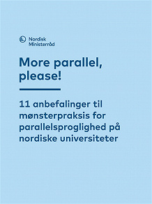 Omslagsbild för More parallel, please!: 11 anbefalinger til mønsterpraksis for parallelsproglighed på nordiske universiteter