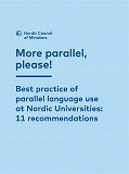 Omslagsbild för More parallel, please!: Best practice of parallel language use at Nordic Universities: 11 recommendations