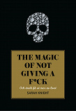Omslagsbild för The magic of not giving a f*ck : och ändå få ut mer av livet