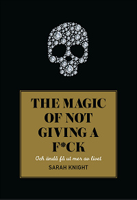 Omslagsbild för The magic of not giving a f*ck : och ändå få ut mer av livet