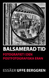 Omslagsbild för Balsamerad tid: Fotografiet i den postfotografiska eran