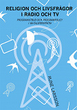 Omslagsbild för Religion och livsfrågor i radio och TV: Programutbud och programpolicy i 80-talsperspektiv