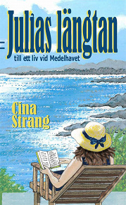 Omslagsbild för Julias längtan till ett liv vid Medelhavet”  Utdrag från: Cina Strang. ”Julias längtan till ett liv vid Medelhavet