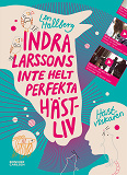 Omslagsbild för Indra Larssons inte helt perfekta hästliv