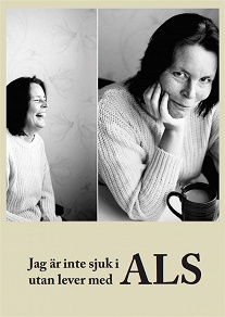 Omslagsbild för Jag är inte sjuk i ALS utan lever med ALS