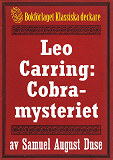 Omslagsbild för Cobra-mysteriet. Privatdetektiven Leo Carrings märkvärdiga upplevelser VI. Återutgivning av text från 1919