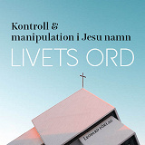 Cover for Livets ord - Kontroll och manipulation i Jesu namn