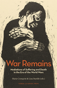 Omslagsbild för War Remains : Mediations of Suffering and Death in the Era of the World Wars