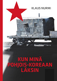 Bokomslag för Kun minä Pohjois-Koreaan läksin